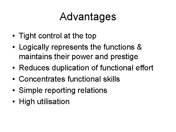 Advantages • Tight control at the top • Logically represents the functions & maintains