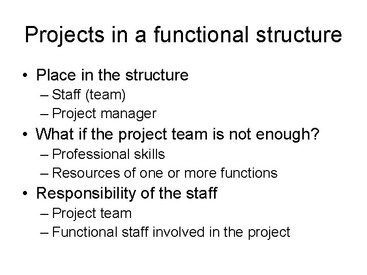 Projects in a functional structure • Place in the structure – Staff (team) –
