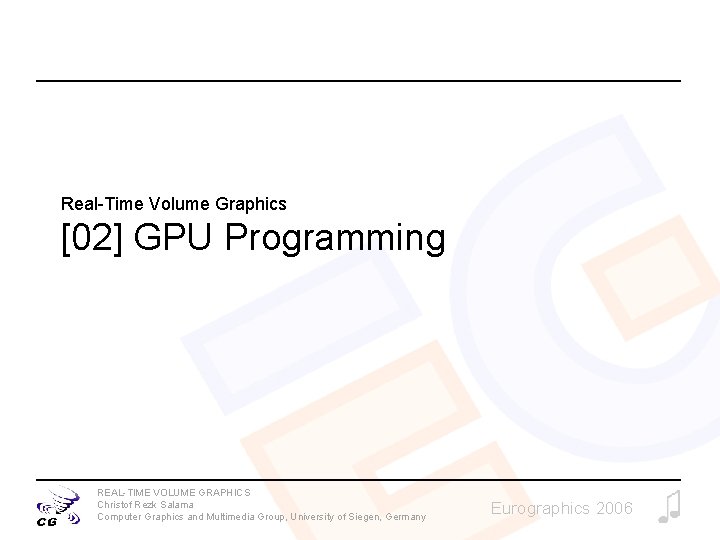 Real-Time Volume Graphics [02] GPU Programming REAL-TIME VOLUME GRAPHICS Christof Rezk Salama Computer Graphics