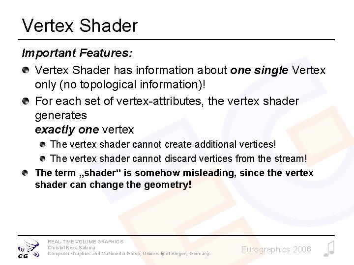 Vertex Shader Important Features: Vertex Shader has information about one single Vertex only (no