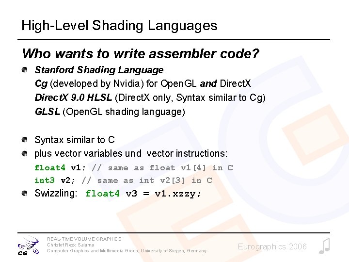 High-Level Shading Languages Who wants to write assembler code? Stanford Shading Language Cg (developed
