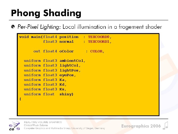 Phong Shading Per-Pixel Lighting: Local illumination in a fragement shader void main(float 4 position