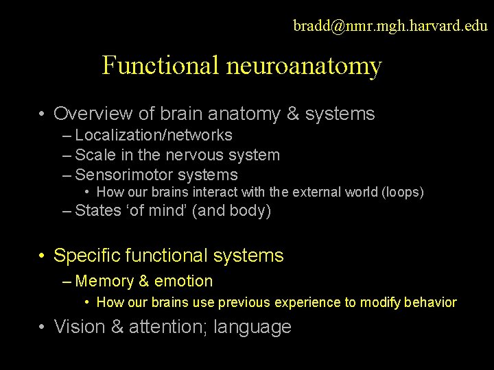 bradd@nmr. mgh. harvard. edu Functional neuroanatomy • Overview of brain anatomy & systems –