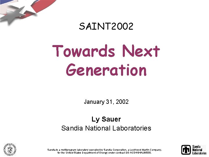 SAINT 2002 Towards Next Generation January 31, 2002 Ly Sauer Sandia National Laboratories Sandia