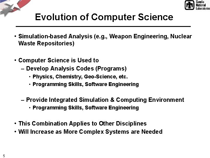 Evolution of Computer Science • Simulation-based Analysis (e. g. , Weapon Engineering, Nuclear Waste