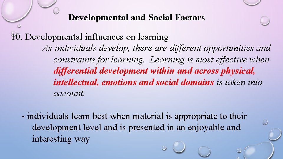 Developmental and Social Factors 10. Developmental influences on learning As individuals develop, there are