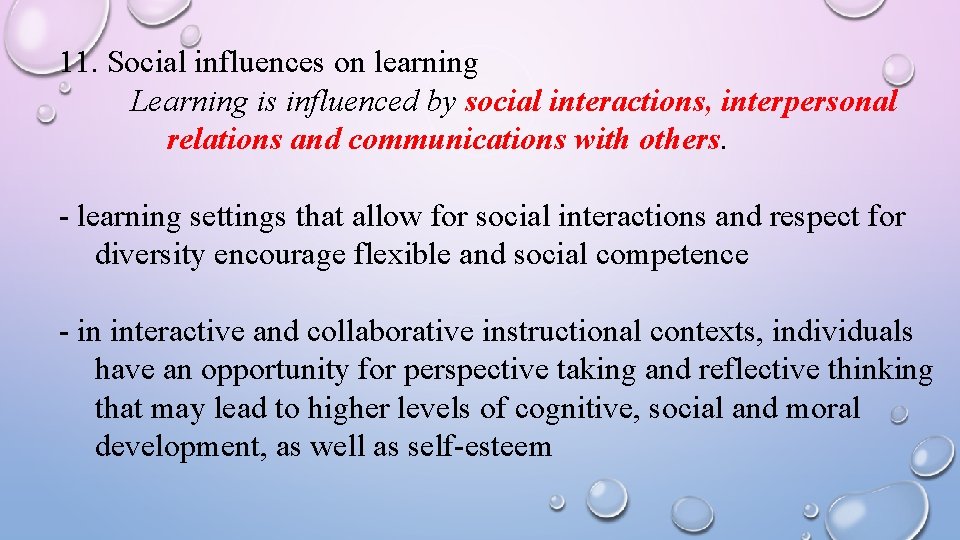 11. Social influences on learning Learning is influenced by social interactions, interpersonal relations and