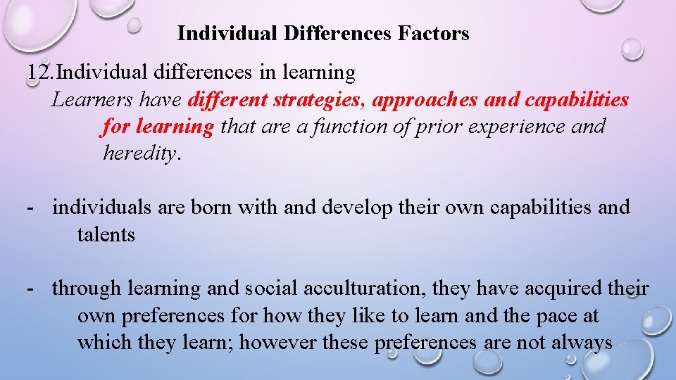 Individual Differences Factors 12. Individual differences in learning Learners have different strategies, approaches and