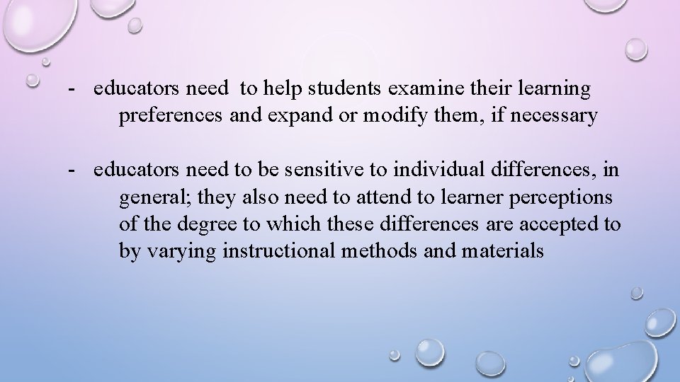 - educators need to help students examine their learning preferences and expand or modify