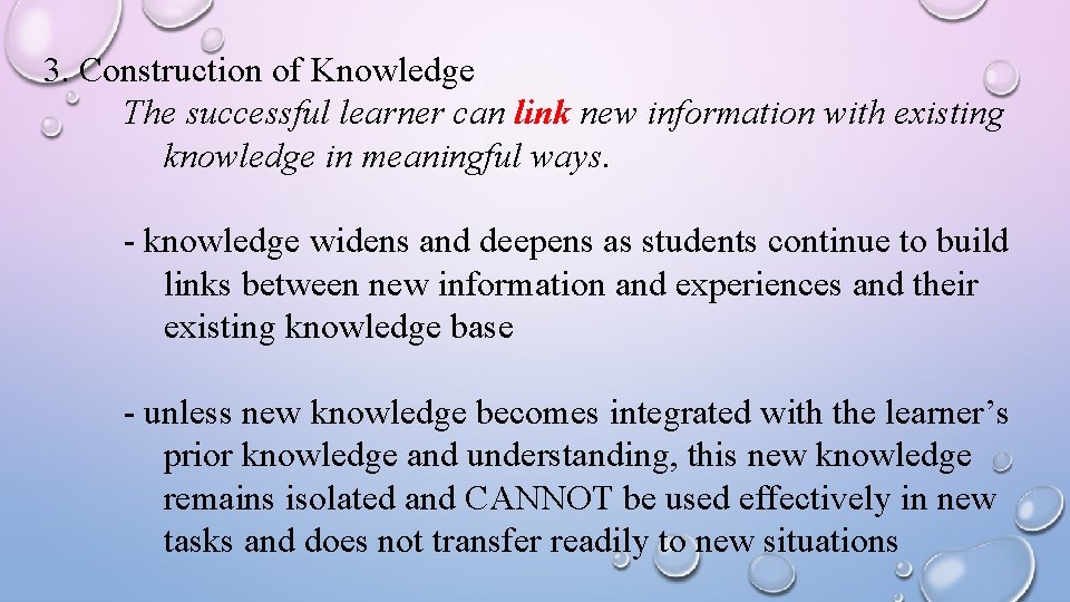 3. Construction of Knowledge The successful learner can link new information with existing knowledge