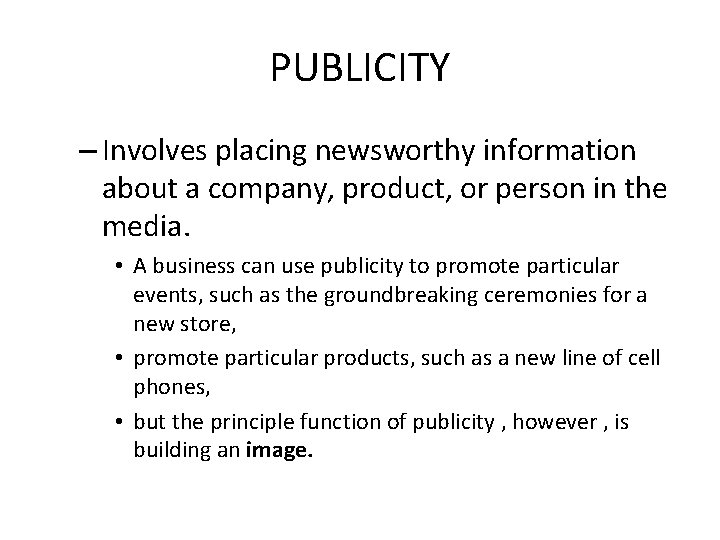 PUBLICITY – Involves placing newsworthy information about a company, product, or person in the