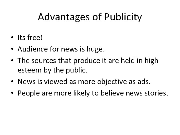 Advantages of Publicity • Its free! • Audience for news is huge. • The