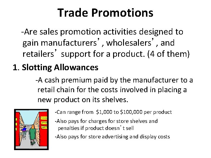 Trade Promotions -Are sales promotion activities designed to gain manufacturers’, wholesalers’, and retailers’ support