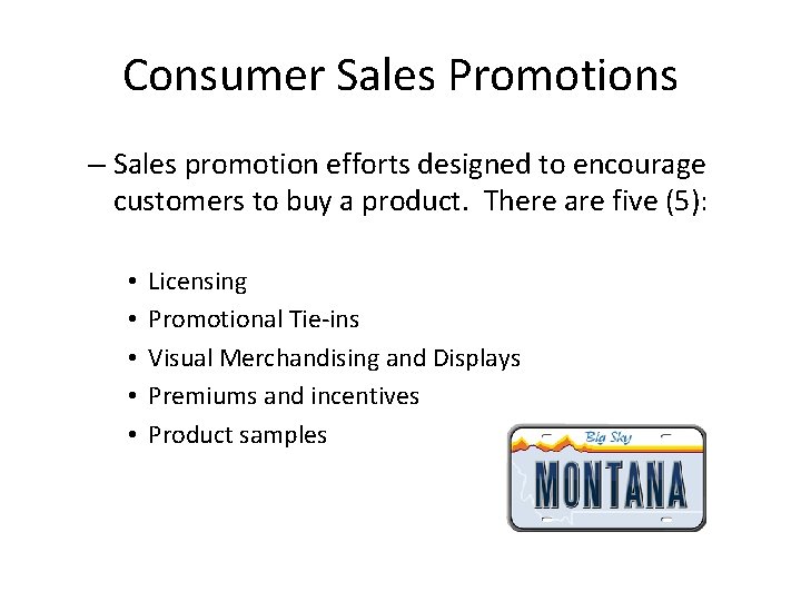 Consumer Sales Promotions – Sales promotion efforts designed to encourage customers to buy a