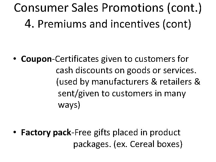 Consumer Sales Promotions (cont. ) 4. Premiums and incentives (cont) • Coupon-Certificates given to