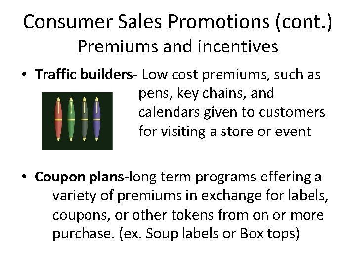Consumer Sales Promotions (cont. ) Premiums and incentives • Traffic builders- Low cost premiums,