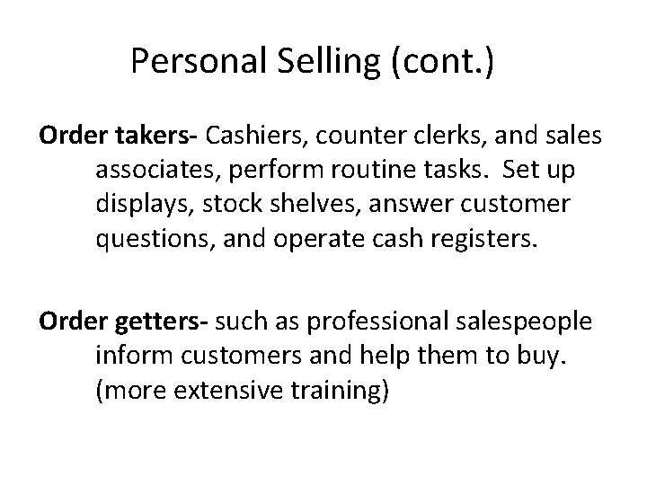 Personal Selling (cont. ) Order takers- Cashiers, counter clerks, and sales associates, perform routine