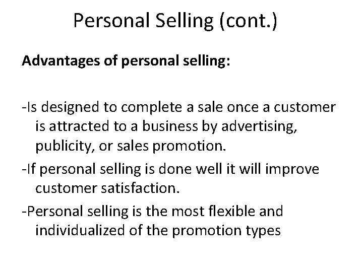 Personal Selling (cont. ) Advantages of personal selling: -Is designed to complete a sale