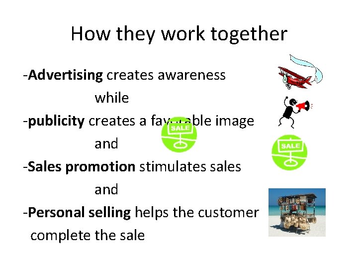 How they work together -Advertising creates awareness while -publicity creates a favorable image and