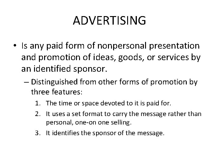 ADVERTISING • Is any paid form of nonpersonal presentation and promotion of ideas, goods,