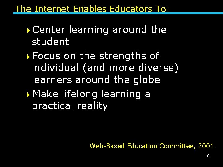 The Internet Enables Educators To: 4 Center learning around the student 4 Focus on