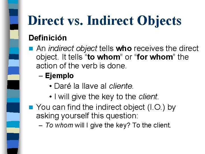 Direct vs. Indirect Objects Definición n An indirect object tells who receives the direct