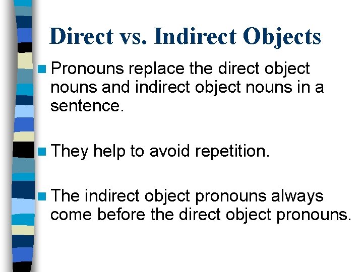 Direct vs. Indirect Objects n Pronouns replace the direct object nouns and indirect object