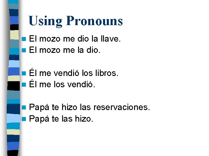 Using Pronouns El mozo me dio la llave. n El mozo me la dio.