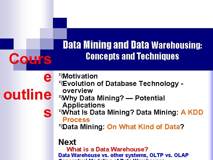 Cours e outline s Data Mining and Data Warehousing: Concepts and Techniques ÊMotivation ÊEvolution