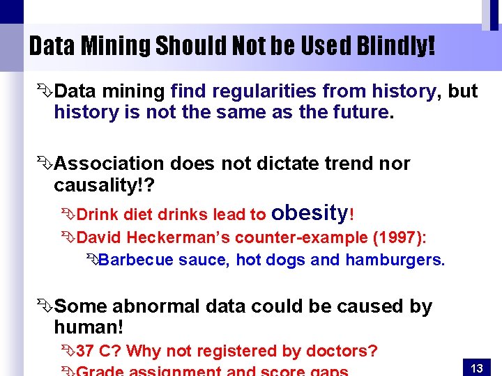 Data Mining Should Not be Used Blindly! ÊData mining find regularities from history, but