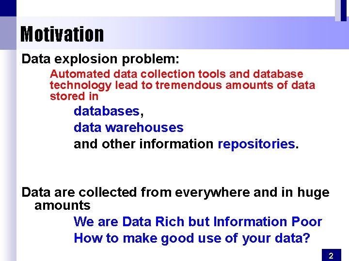 Motivation Data explosion problem: Automated data collection tools and database technology lead to tremendous
