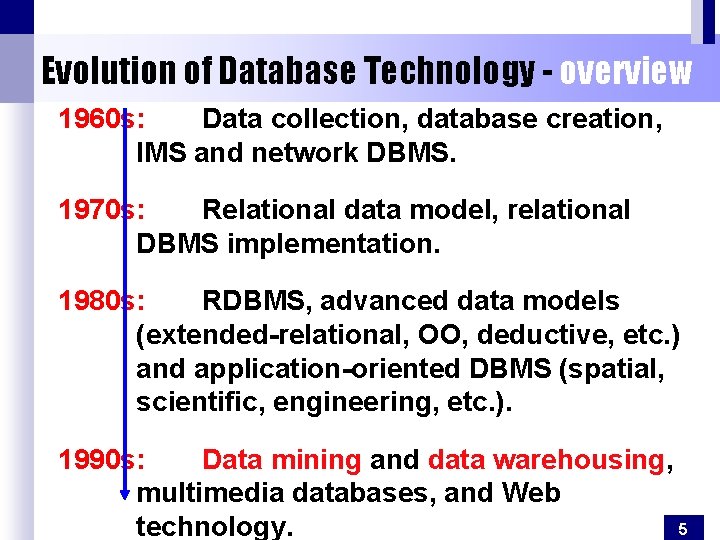 Evolution of Database Technology - overview 1960 s: Data collection, database creation, IMS and