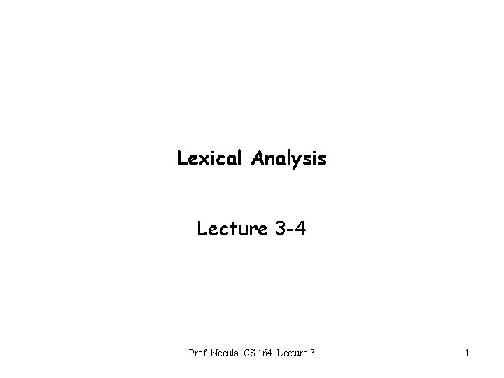 Lexical Analysis Lecture 3 -4 Prof. Necula CS 164 Lecture 3 1 