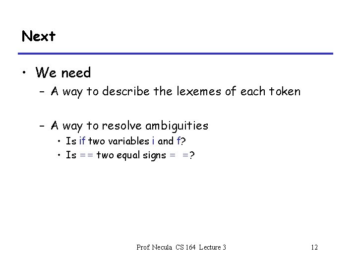 Next • We need – A way to describe the lexemes of each token