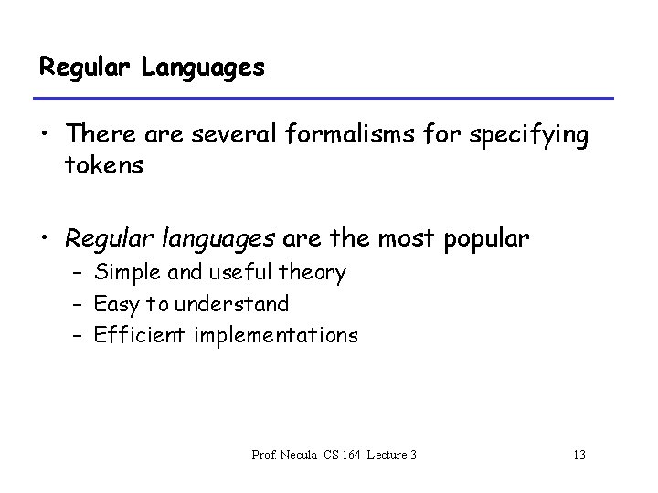 Regular Languages • There are several formalisms for specifying tokens • Regular languages are