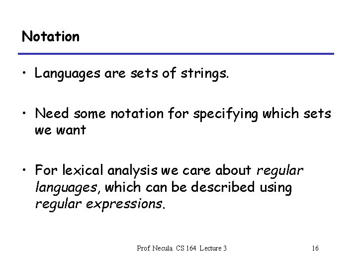 Notation • Languages are sets of strings. • Need some notation for specifying which