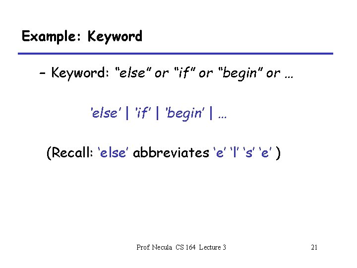 Example: Keyword – Keyword: “else” or “if” or “begin” or … ‘else’ | ‘if’