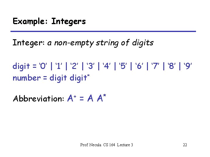 Example: Integers Integer: a non-empty string of digits digit = ‘ 0’ | ‘