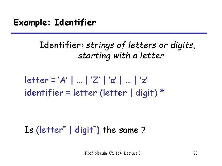 Example: Identifier: strings of letters or digits, starting with a letter = ‘A’ |