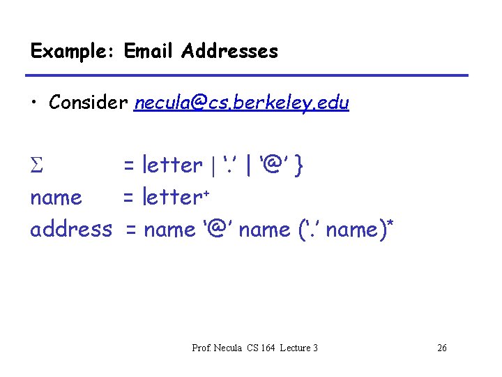 Example: Email Addresses • Consider necula@cs. berkeley. edu = letter | ‘. ’ |