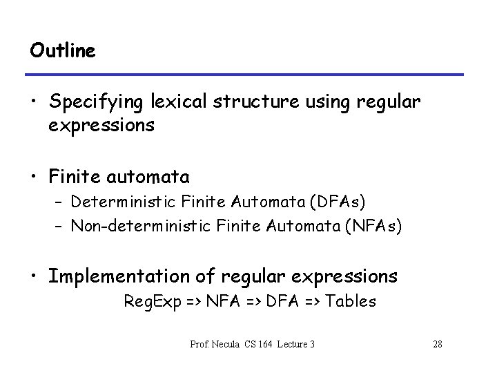 Outline • Specifying lexical structure using regular expressions • Finite automata – Deterministic Finite