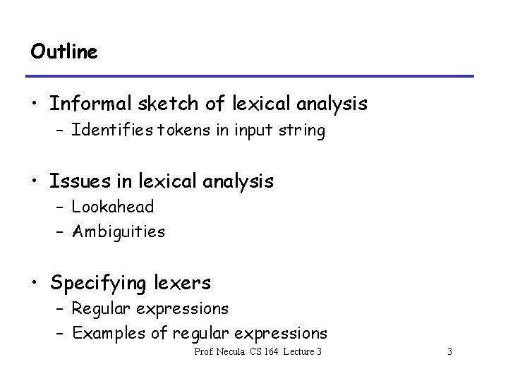 Outline • Informal sketch of lexical analysis – Identifies tokens in input string •