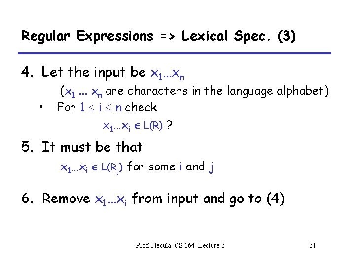 Regular Expressions => Lexical Spec. (3) 4. Let the input be x 1…xn •