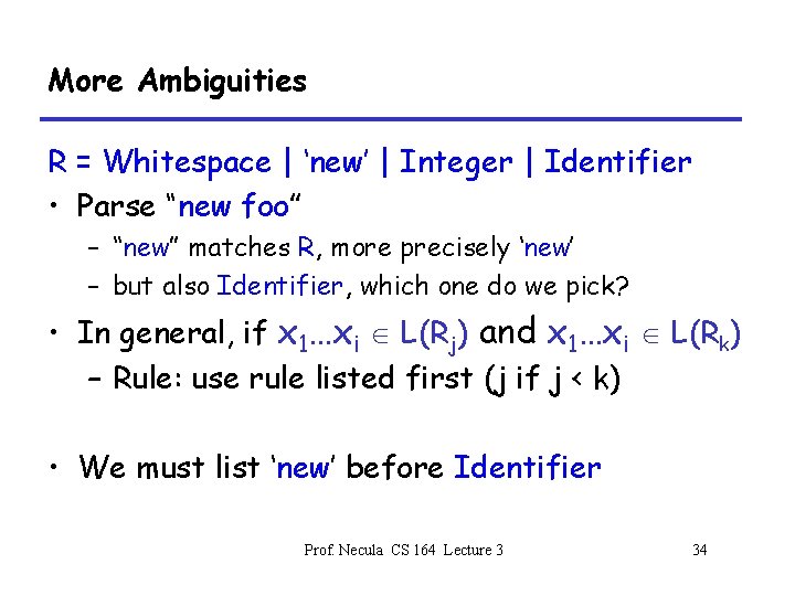 More Ambiguities R = Whitespace | ‘new’ | Integer | Identifier • Parse “new