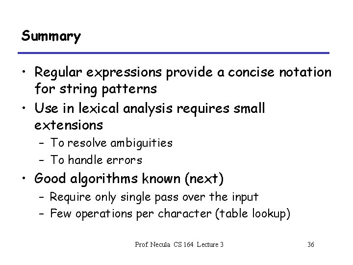 Summary • Regular expressions provide a concise notation for string patterns • Use in