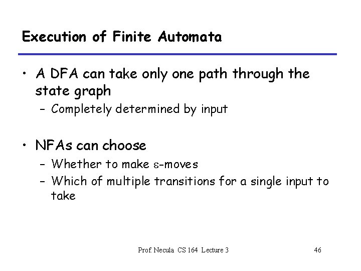 Execution of Finite Automata • A DFA can take only one path through the