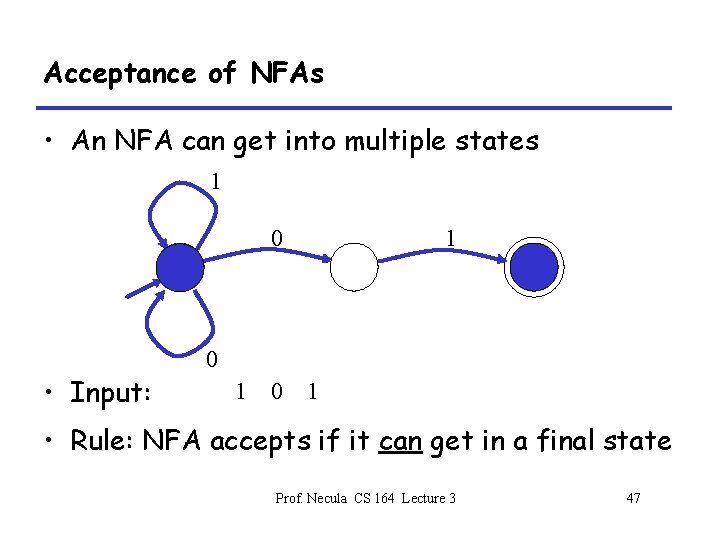 Acceptance of NFAs • An NFA can get into multiple states 1 0 0