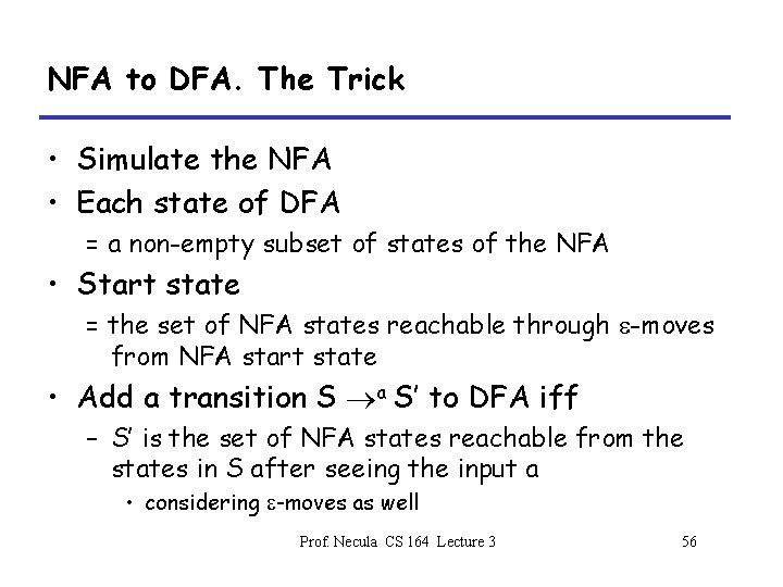 NFA to DFA. The Trick • Simulate the NFA • Each state of DFA