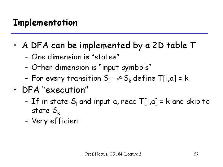 Implementation • A DFA can be implemented by a 2 D table T –