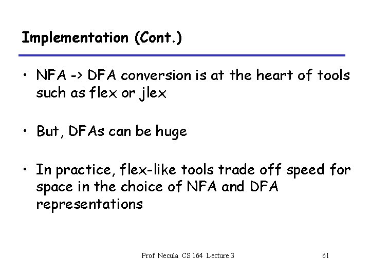 Implementation (Cont. ) • NFA -> DFA conversion is at the heart of tools